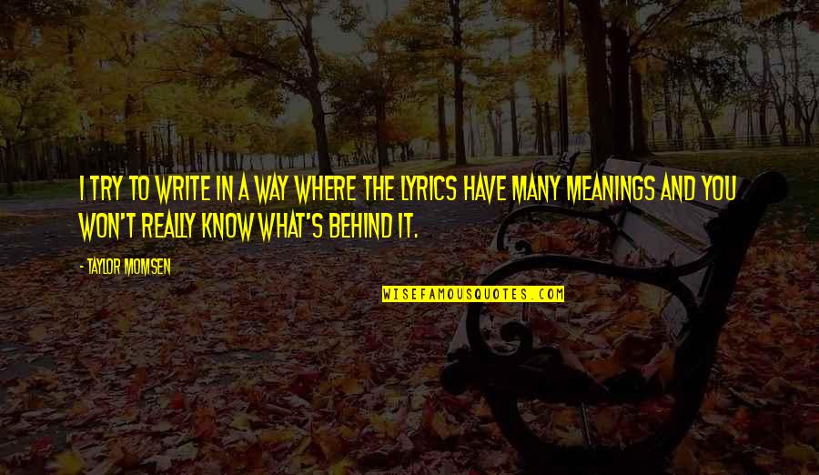 Binsons Centerline Quotes By Taylor Momsen: I try to write in a way where Binsons Centerline Quotes By Taylor Momsen: I try to write in a way where
