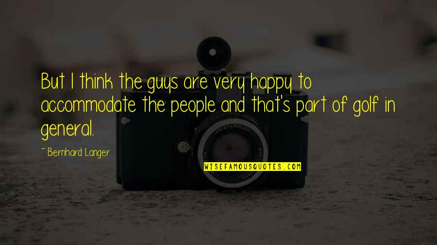 Binstock San Francisco Quotes By Bernhard Langer: But I think the guys are very happy Binstock San Francisco Quotes By Bernhard Langer: But I think the guys are very happy