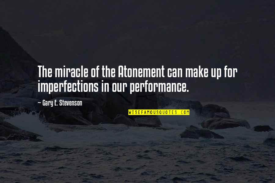 Binstock San Francisco Quotes By Gary E. Stevenson: The miracle of the Atonement can make up Binstock San Francisco Quotes By Gary E. Stevenson: The miracle of the Atonement can make up