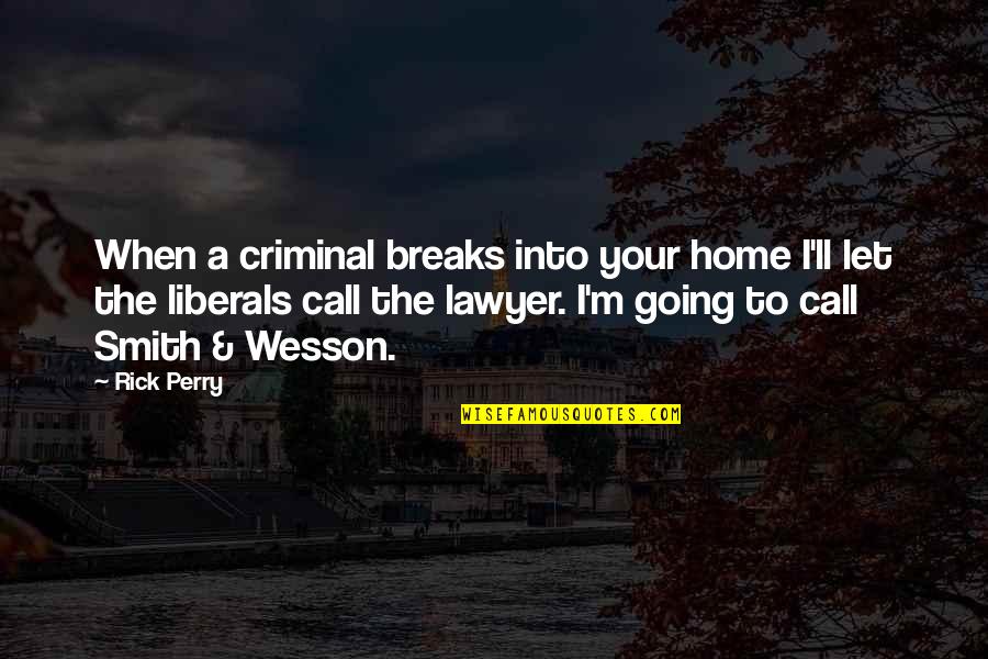 Binstock San Francisco Quotes By Rick Perry: When a criminal breaks into your home I'll
