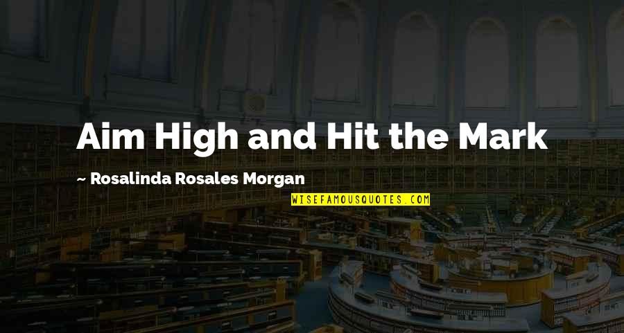 Binstock San Francisco Quotes By Rosalinda Rosales Morgan: Aim High and Hit the Mark