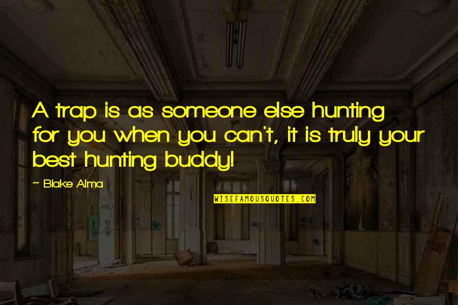 Bint Quotes By Blake Alma: A trap is as someone else hunting for