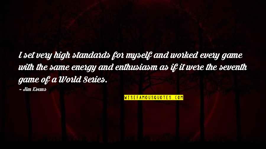 Bint Quotes By Jim Evans: I set very high standards for myself and