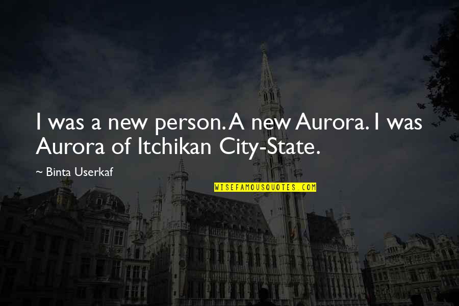 Binta Quotes By Binta Userkaf: I was a new person. A new Aurora.