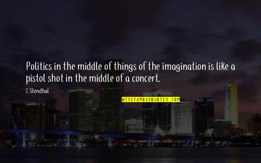Bintara Ti Quotes By Stendhal: Politics in the middle of things of the