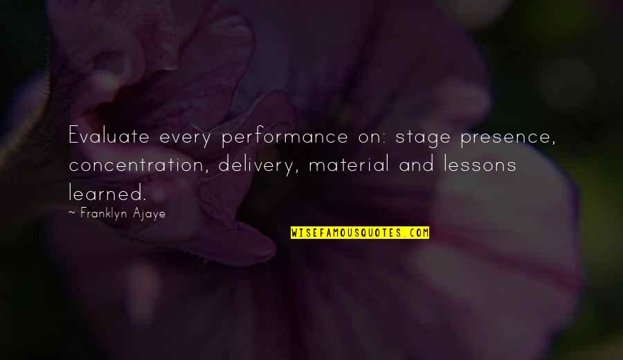 Binter Airlines Quotes By Franklyn Ajaye: Evaluate every performance on: stage presence, concentration, delivery, Binter Airlines Quotes By Franklyn Ajaye: Evaluate every performance on: stage presence, concentration, delivery,