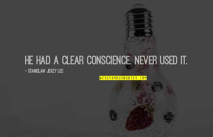 Bintliff Manufacturing Quotes By Stanislaw Jerzy Lec: He had a clear conscience. Never used it. Bintliff Manufacturing Quotes By Stanislaw Jerzy Lec: He had a clear conscience. Never used it.