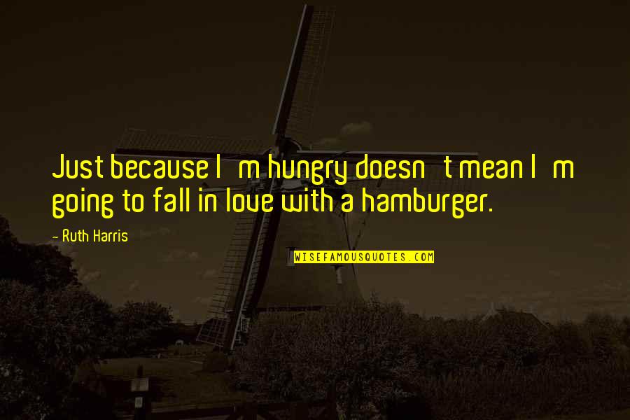 Bintou Thiam Quotes By Ruth Harris: Just because I'm hungry doesn't mean I'm going