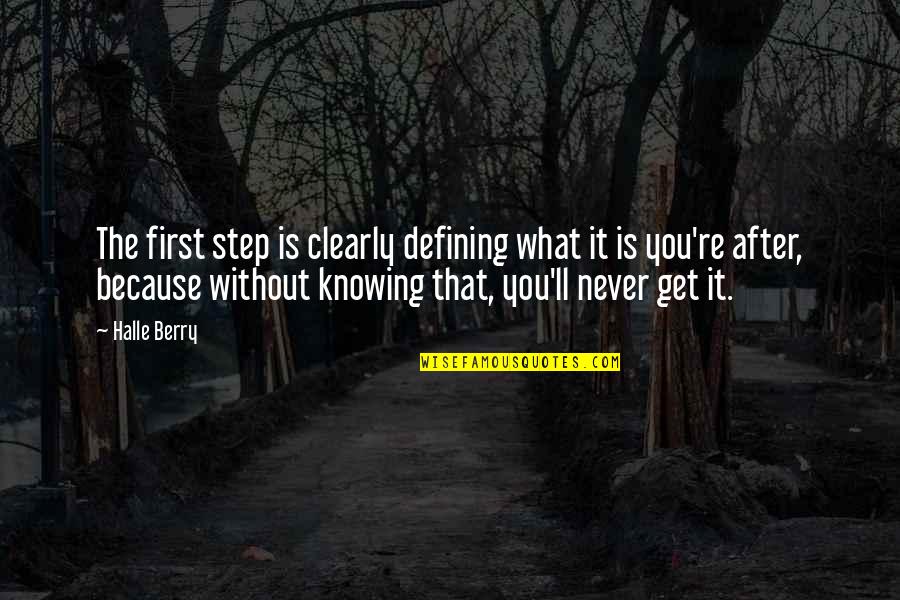Binubuo English Quotes By Halle Berry: The first step is clearly defining what it Binubuo English Quotes By Halle Berry: The first step is clearly defining what it