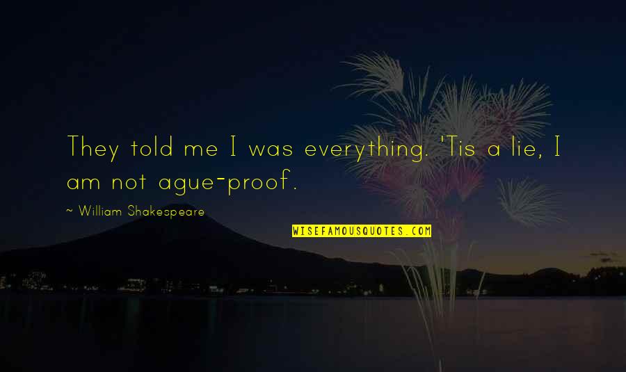 Binyamin Tepfer Quotes By William Shakespeare: They told me I was everything. 'Tis a