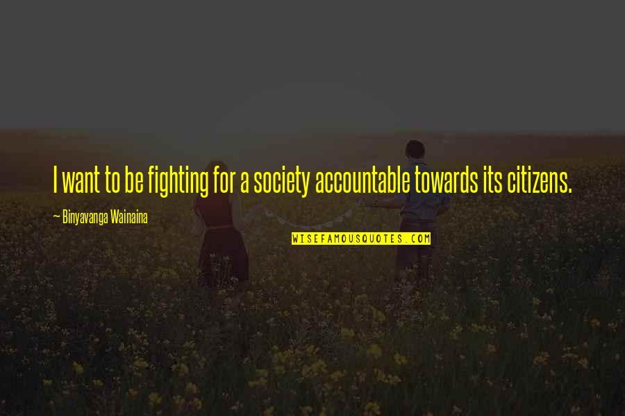 Binyavanga Quotes By Binyavanga Wainaina: I want to be fighting for a society
