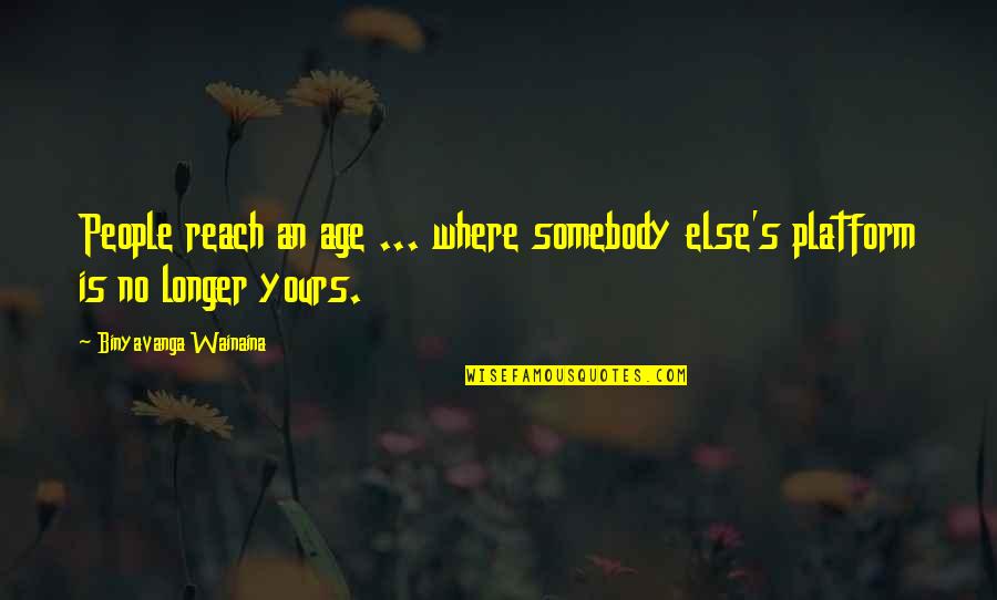 Binyavanga Quotes By Binyavanga Wainaina: People reach an age ... where somebody else's
