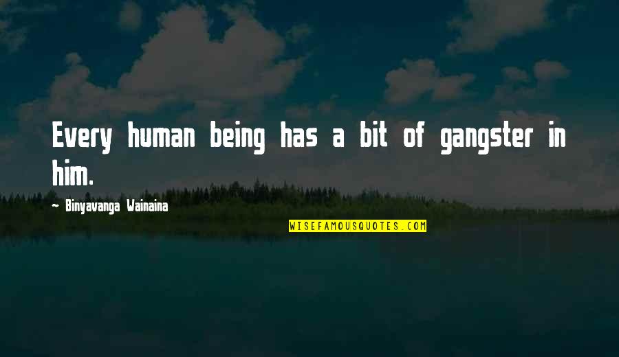 Binyavanga Wainaina Quotes By Binyavanga Wainaina: Every human being has a bit of gangster