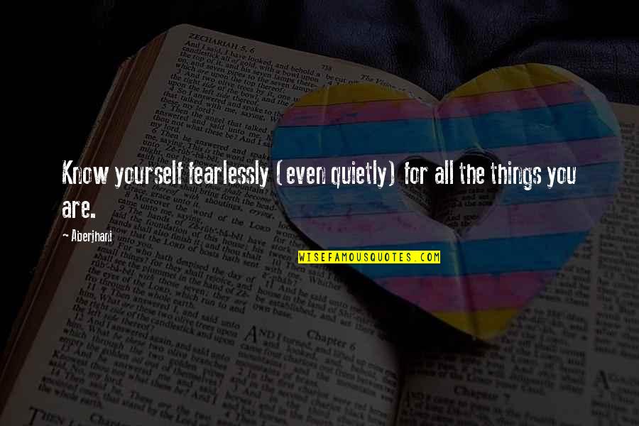 Binyomin Levin Quotes By Aberjhani: Know yourself fearlessly (even quietly) for all the