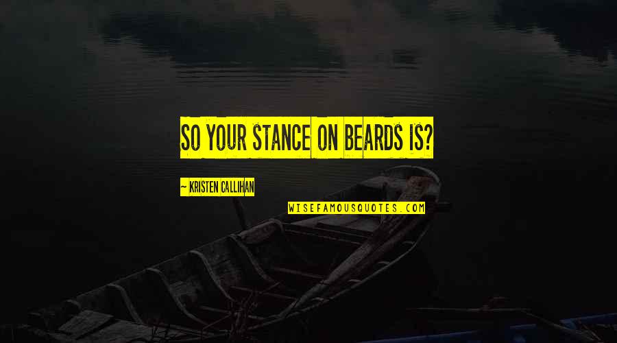 Binyomin Levin Quotes By Kristen Callihan: So your stance on beards is? Binyomin Levin Quotes By Kristen Callihan: So your stance on beards is?
