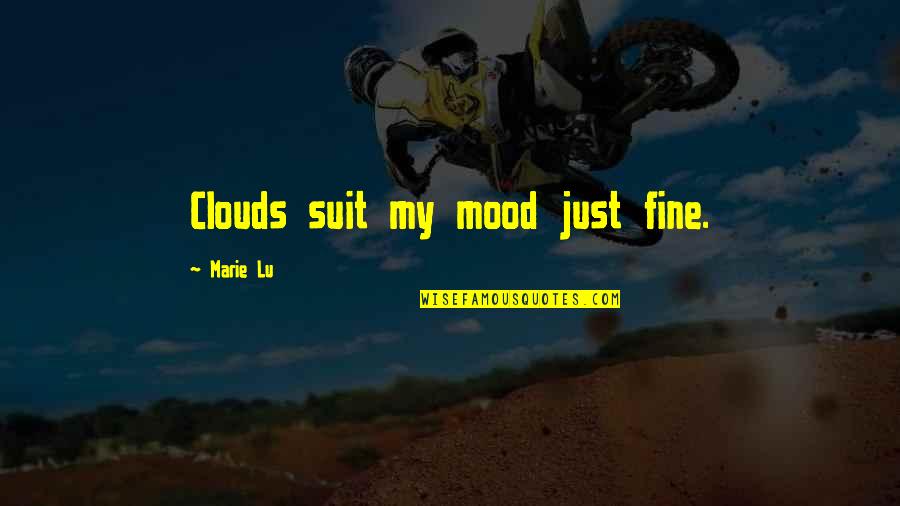 Binyomin Levin Quotes By Marie Lu: Clouds suit my mood just fine. Binyomin Levin Quotes By Marie Lu: Clouds suit my mood just fine.