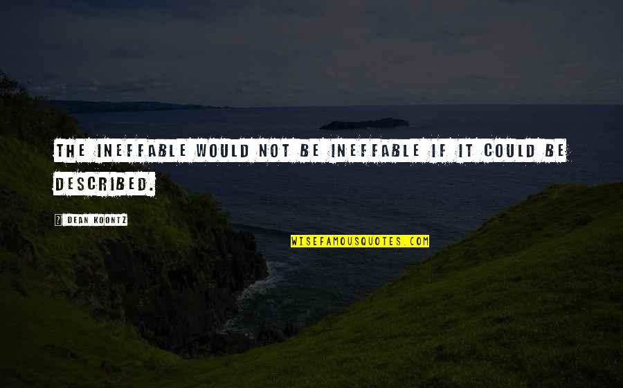 Binz Cao Quotes By Dean Koontz: The ineffable would not be ineffable if it