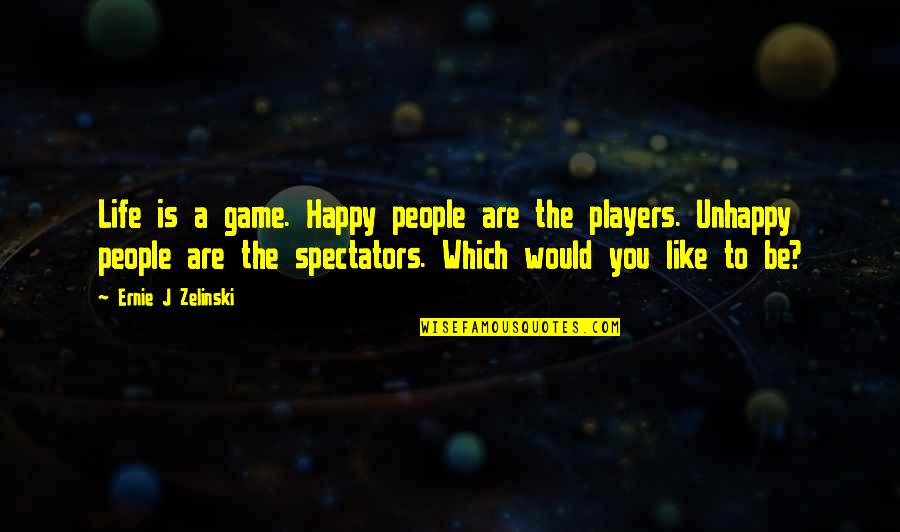 Binz Cao Quotes By Ernie J Zelinski: Life is a game. Happy people are the