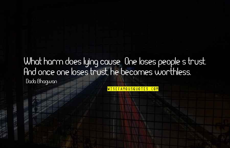 Binzer In Germany Quotes By Dada Bhagwan: What harm does lying cause? One loses people's Binzer In Germany Quotes By Dada Bhagwan: What harm does lying cause? One loses people's