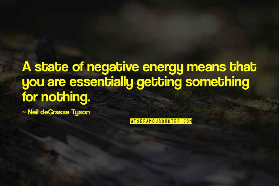 Bio For Myself Quotes By Neil DeGrasse Tyson: A state of negative energy means that you