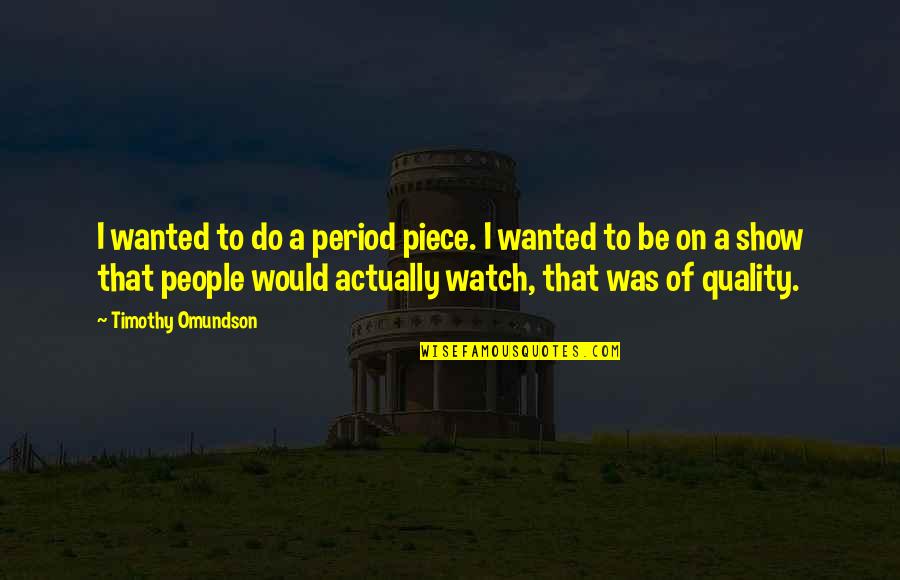 Bio Yahoo Quotes By Timothy Omundson: I wanted to do a period piece. I Bio Yahoo Quotes By Timothy Omundson: I wanted to do a period piece. I