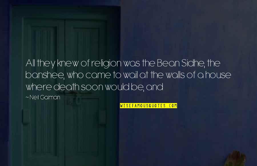 Biobest Quotes By Neil Gaiman: All they knew of religion was the Bean