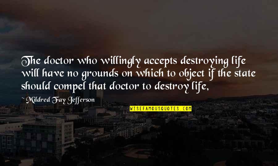 Biocapacity Quotes By Mildred Fay Jefferson: The doctor who willingly accepts destroying life will