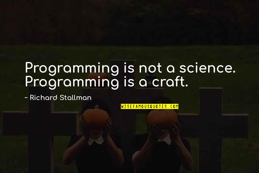 Biocapacity Quotes By Richard Stallman: Programming is not a science. Programming is a