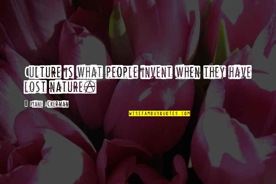 Biocapitalists Quotes By Diane Ackerman: Culture is what people invent when they have