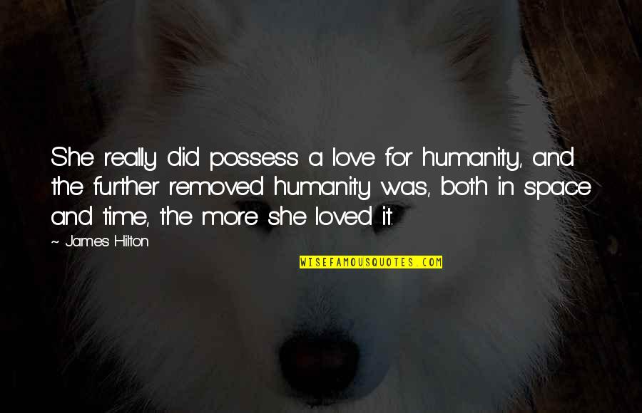 Biochem Quotes By James Hilton: She really did possess a love for humanity, Biochem Quotes By James Hilton: She really did possess a love for humanity,