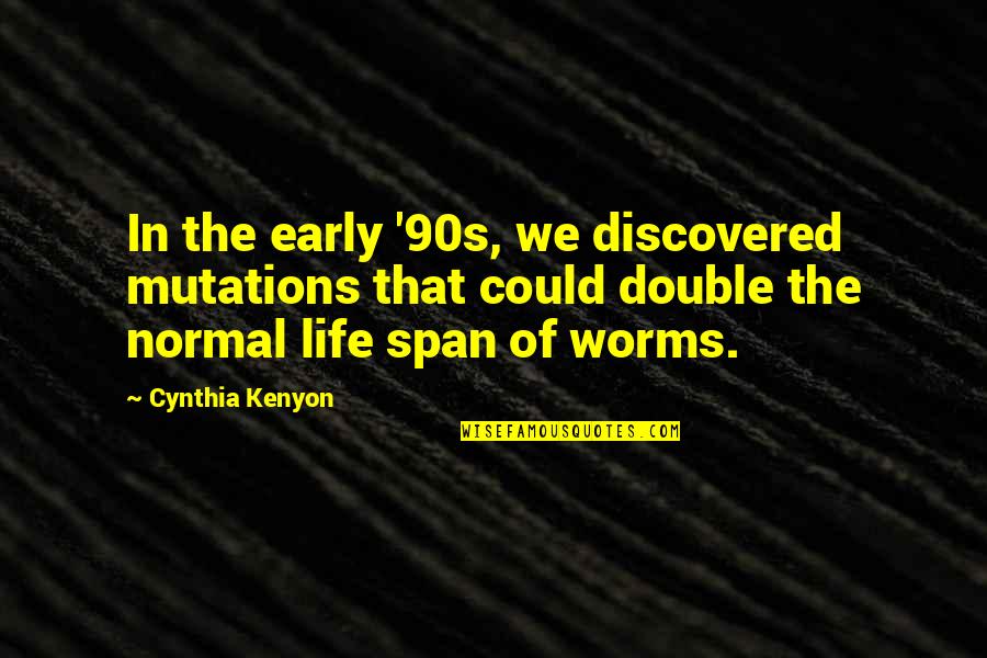 Biochemical Engineering Quotes By Cynthia Kenyon: In the early '90s, we discovered mutations that