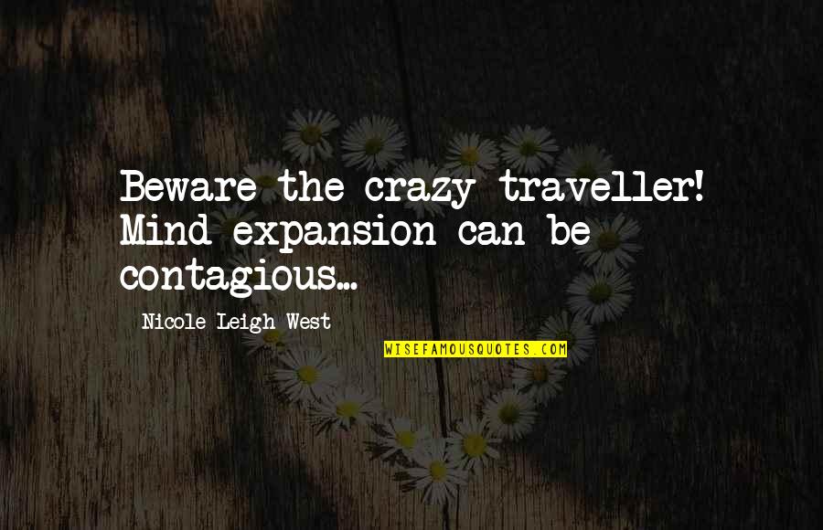 Biochemical Engineering Quotes By Nicole Leigh West: Beware the crazy traveller! Mind expansion can be