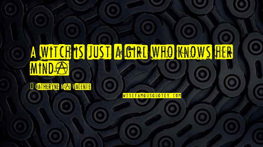 Biochemical Quotes By Catheryne M. Valente: A witch is just a girl who knows Biochemical Quotes By Catheryne M. Valente: A witch is just a girl who knows