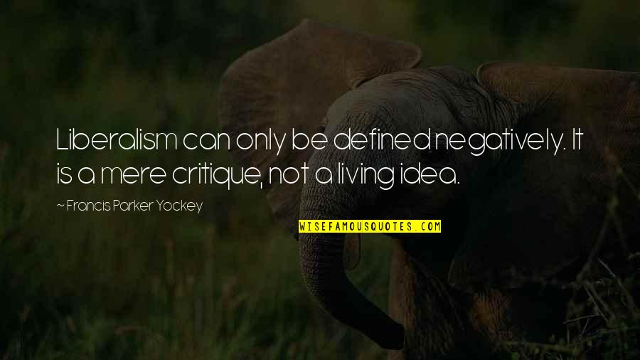 Biochemical Quotes By Francis Parker Yockey: Liberalism can only be defined negatively. It is