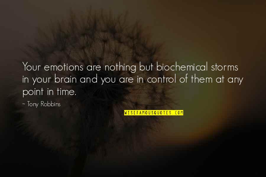 Biochemical Quotes By Tony Robbins: Your emotions are nothing but biochemical storms in Biochemical Quotes By Tony Robbins: Your emotions are nothing but biochemical storms in