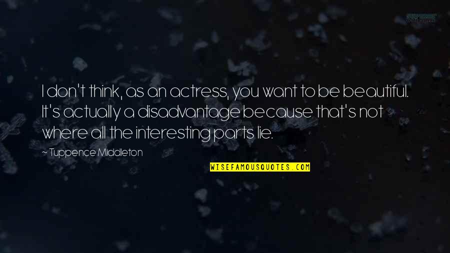 Biochemical Quotes By Tuppence Middleton: I don't think, as an actress, you want Biochemical Quotes By Tuppence Middleton: I don't think, as an actress, you want