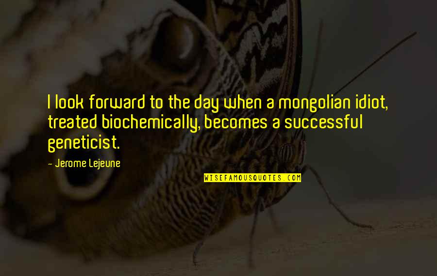 Biochemically Quotes By Jerome Lejeune: I look forward to the day when a