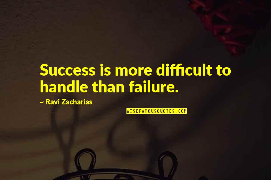Biochemist Quotes By Ravi Zacharias: Success is more difficult to handle than failure.