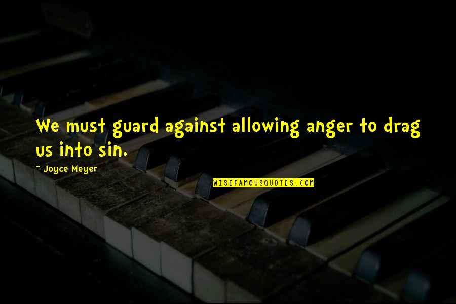 Biochemistry Love Quotes By Joyce Meyer: We must guard against allowing anger to drag