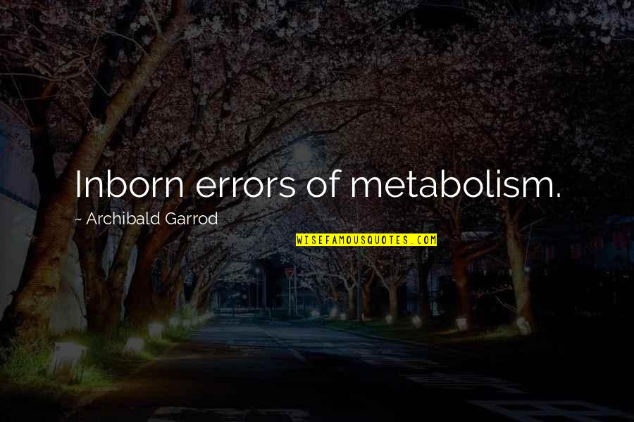 Biochemistry Quotes By Archibald Garrod: Inborn errors of metabolism.