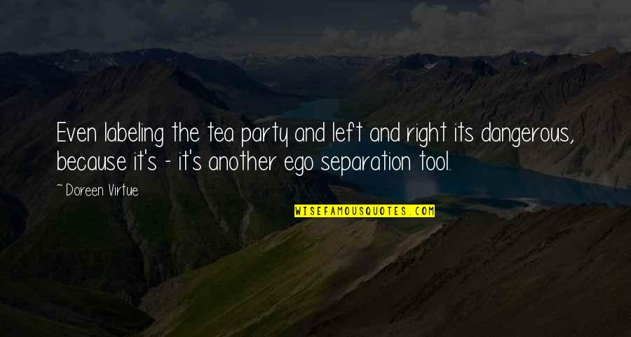 Biochemistry Quotes By Doreen Virtue: Even labeling the tea party and left and Biochemistry Quotes By Doreen Virtue: Even labeling the tea party and left and
