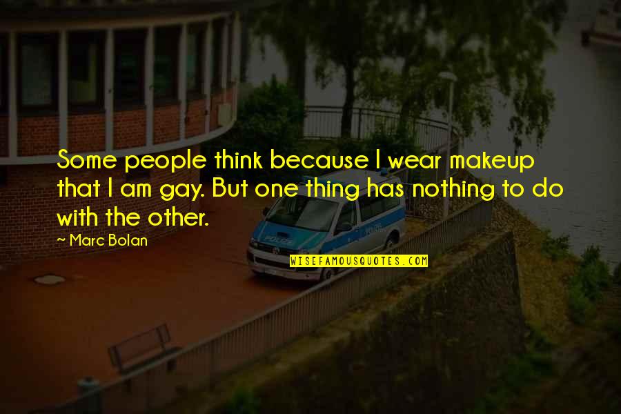 Biochemistry Quotes By Marc Bolan: Some people think because I wear makeup that Biochemistry Quotes By Marc Bolan: Some people think because I wear makeup that