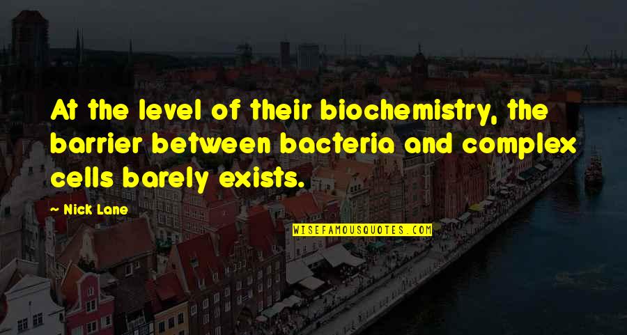Biochemistry Quotes By Nick Lane: At the level of their biochemistry, the barrier Biochemistry Quotes By Nick Lane: At the level of their biochemistry, the barrier