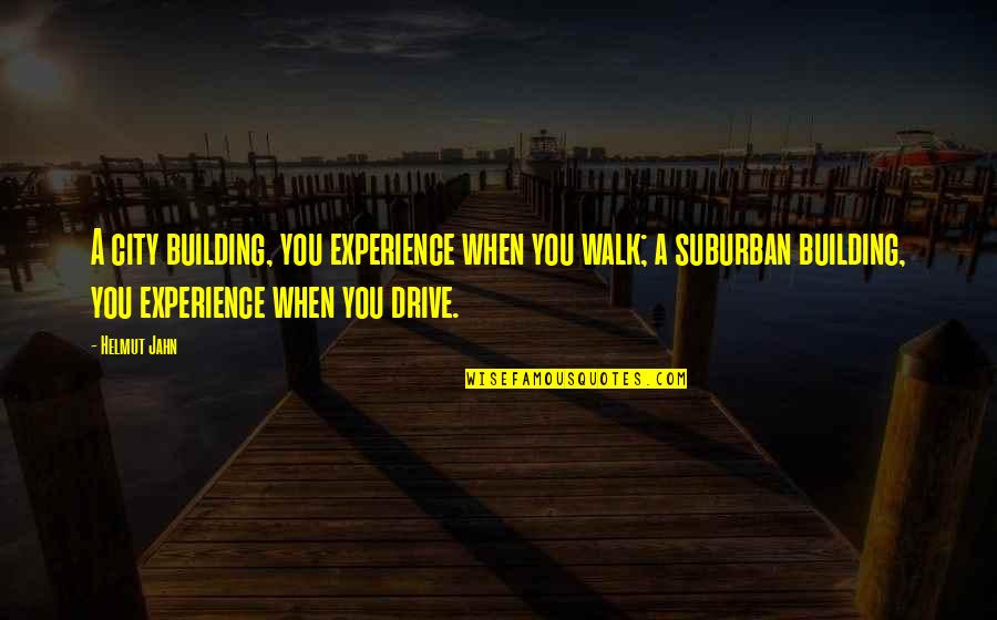 Biocide 100 Quotes By Helmut Jahn: A city building, you experience when you walk; Biocide 100 Quotes By Helmut Jahn: A city building, you experience when you walk;