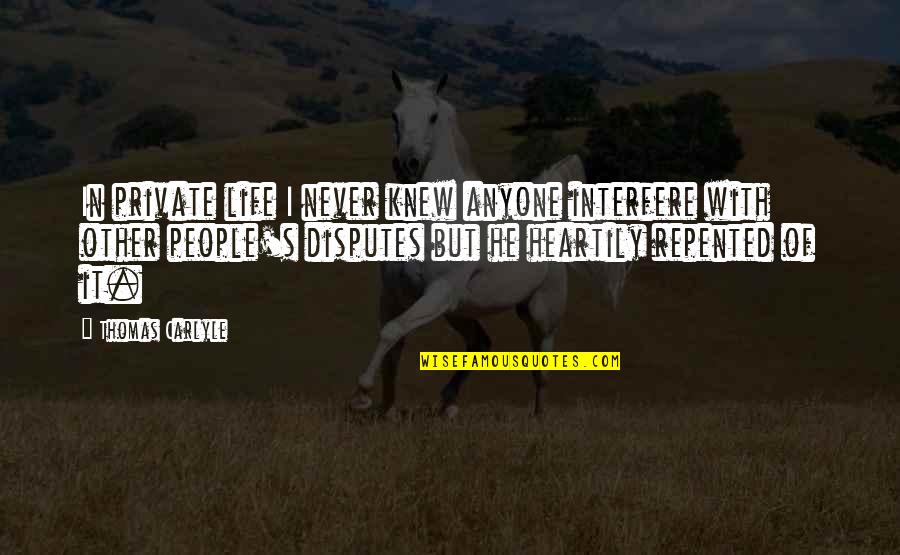 Bioconnect Quotes By Thomas Carlyle: In private life I never knew anyone interfere Bioconnect Quotes By Thomas Carlyle: In private life I never knew anyone interfere