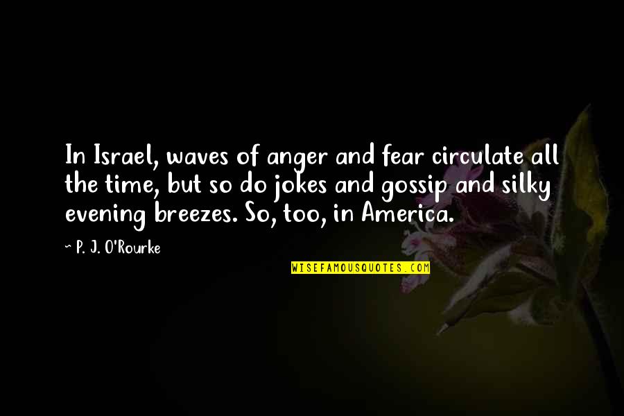 Biodegradable Plastic Quotes By P. J. O'Rourke: In Israel, waves of anger and fear circulate