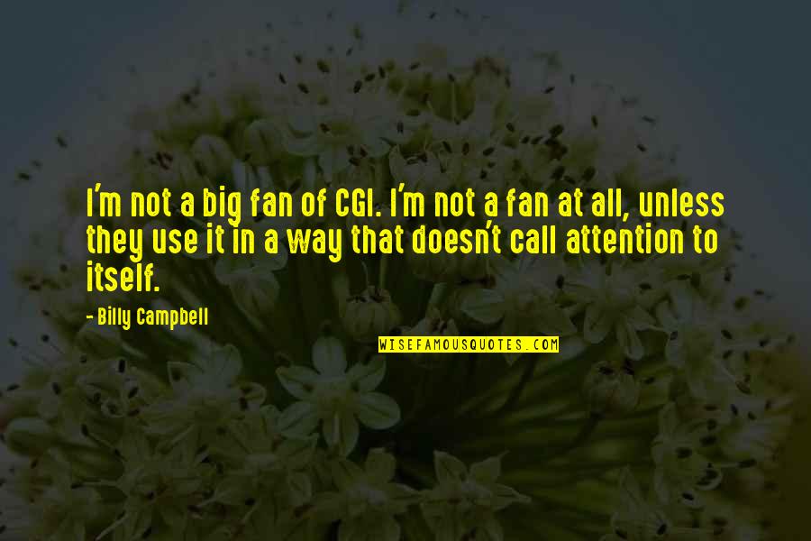 Biodiesel Best Quotes By Billy Campbell: I'm not a big fan of CGI. I'm Biodiesel Best Quotes By Billy Campbell: I'm not a big fan of CGI. I'm
