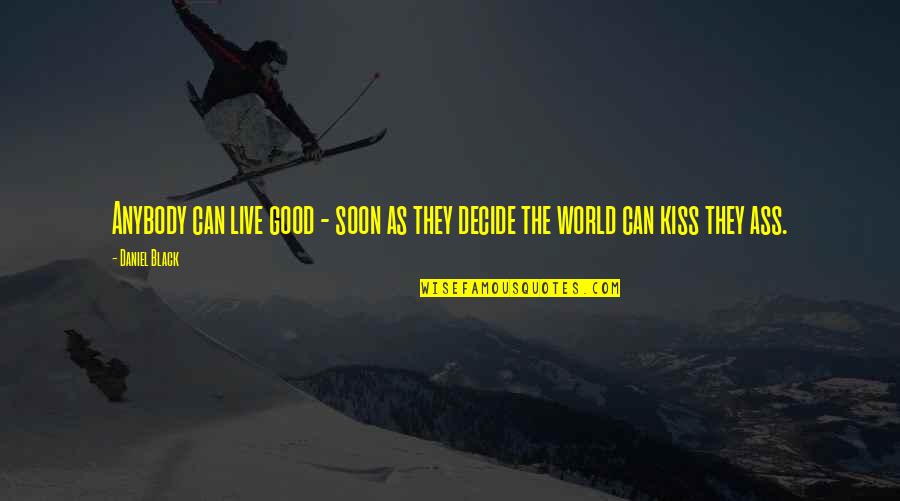 Biodiesel Best Quotes By Daniel Black: Anybody can live good - soon as they