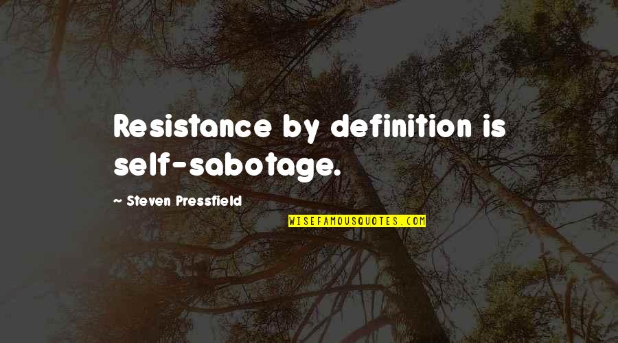 Biodome Experiment Quotes By Steven Pressfield: Resistance by definition is self-sabotage.