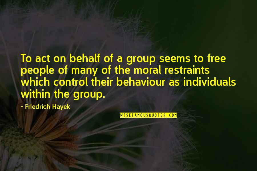 Biodynamics Physical Therapy Quotes By Friedrich Hayek: To act on behalf of a group seems
